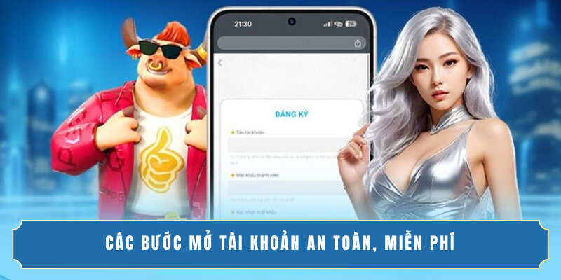 Các bước mở tài khoản an toàn, miễn phí