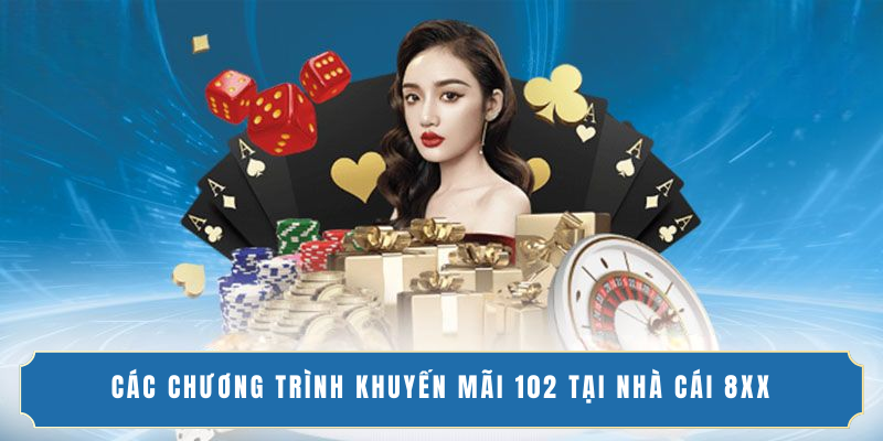 Các chương trình khuyến mãi 102 tại nhà cái 8XX