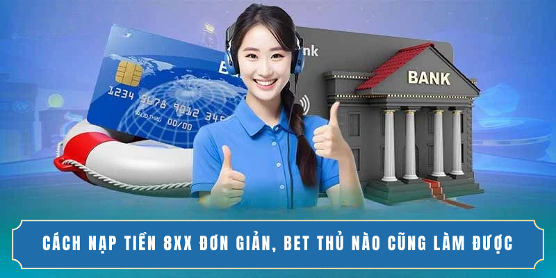 CÁCH NẠP TIỀN 8XX ĐƠN GIẢN, BET THỦ NÀO CŨNG LÀM ĐƯỢC