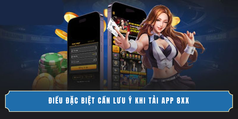 Điều đặc biệt cần lưu ý khi tải app 8XX