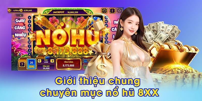 Giới thiệu chung chuyên mục nổ hũ 8XX