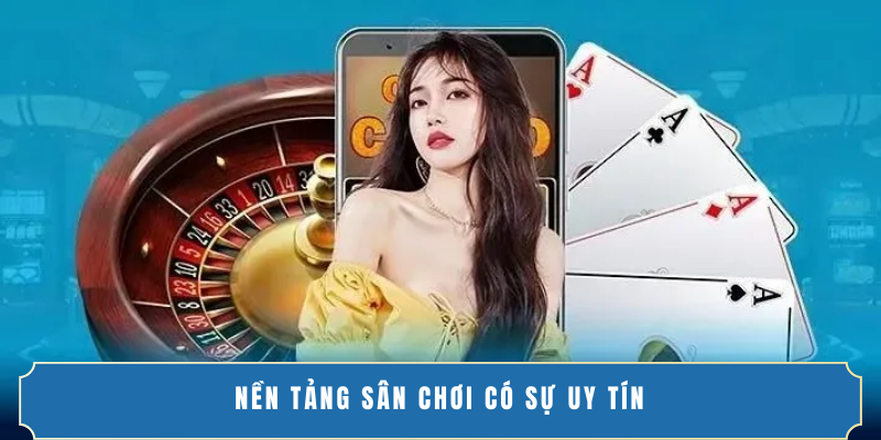 Nền tảng sân chơi có sự uy tín