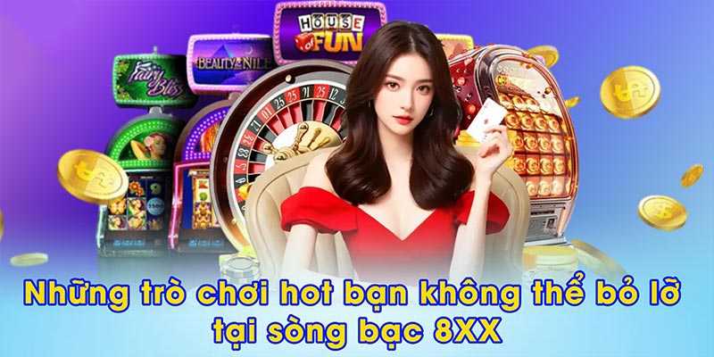 Những trò chơi hot bạn không thể bỏ lỡ tại sòng bạc 8XX