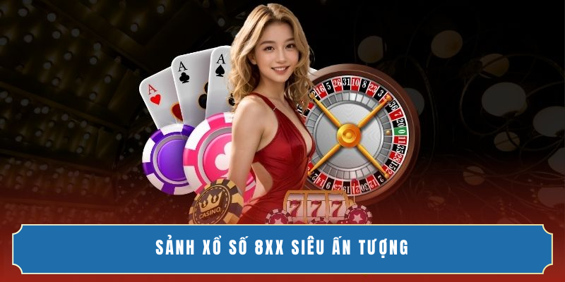 Sảnh xổ số 8XX siêu ấn tượng
